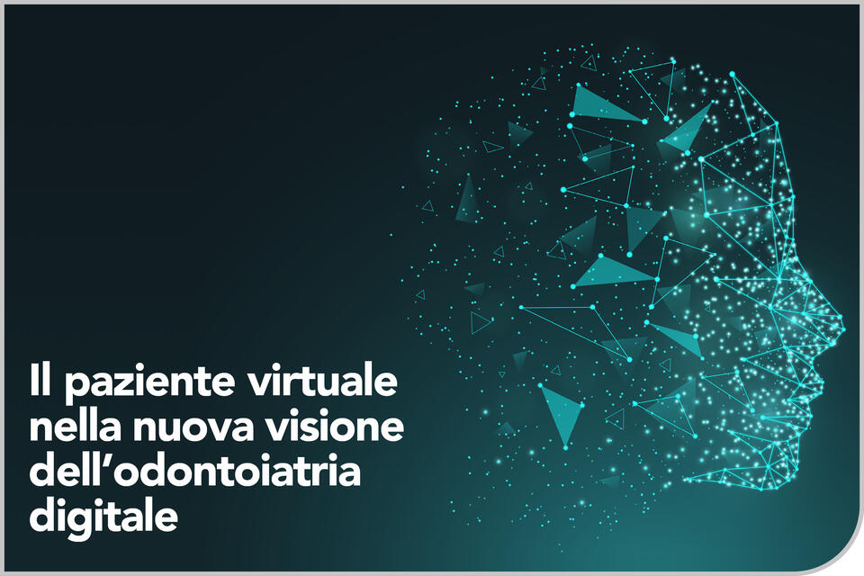 Odontoiatria digitale e paziente virtuale